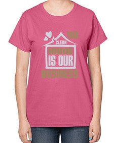 Your clean home is our Business Style 491# - cleaner-  Ladies T-Shirt