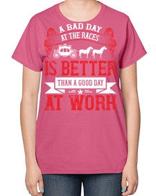 a bad day at the races is better than a good day at work Style 56# - horse-  Ladies T-Shirt