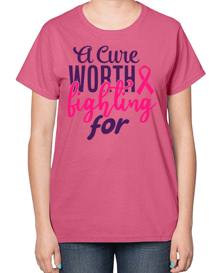 a cure worth fighting for Style 17# - breast cancer-  Ladies T-Shirt