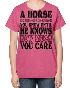 a horse doesnt care how much you know until - horse-  Ladies T-Shirt