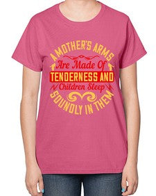 a mothers arms are made of tenderness and children sleep soundly in them 28# - parents day-  Ladies T-Shirt