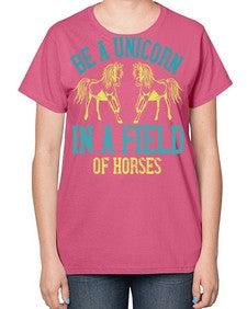 be a unicorn in a field of horses Style 12# - horse-  Ladies T-Shirt