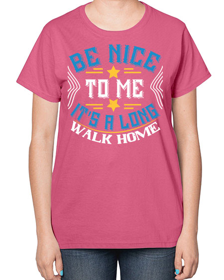 be nice to me its a long walk home Style 596# - Bus Driver-  Ladies T-Shirt