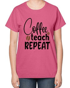coffee teach repeat Style 106# - teacher-  Ladies T-Shirt