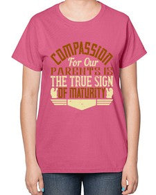 compassion for our parents is the true sign of maturity 132# - parents day-  Ladies T-Shirt