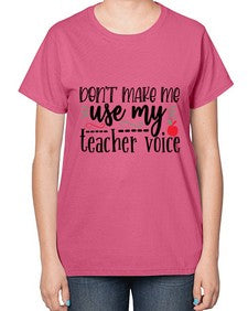 dont make me use my teacher voice Style 125# - teacher-  Ladies T-Shirt