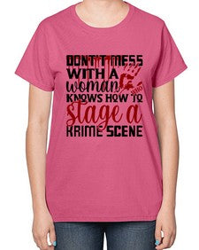 dontt mess with a woman who knows how to stage akrime scene 401# - true crime-  Ladies T-Shirt