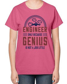 engineer only because genius is not a job little Style 144# - engineer-  Ladies T-Shirt