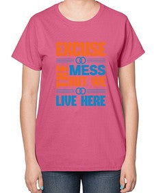 excuse the mess but we live here Style 155# - cleaner-  Ladies T-Shirt