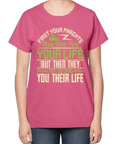 first your parents they give you your life but then they try to give you their life 197# - parents day-  Ladies T-Shirt