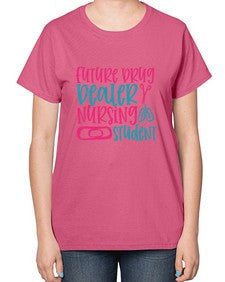 future drug deaer nursing studnt Style 809# - nurse-  Ladies T-Shirt