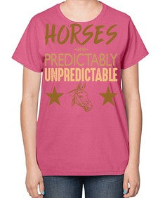 horses are unpredictable - horse-  Ladies T-Shirt