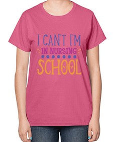i cant im in nursing school Style Style 875# - nurse-  Ladies T-Shirt