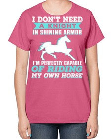i dont need a knight in shining armor - horse-  Ladies T-Shirt