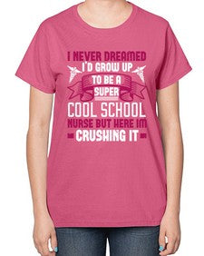 i never dreamed id grow up Style 911# - nurse-  Ladies T-Shirt