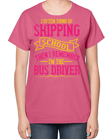 i often skipping school then i remember im the bus driver Style 916# - Bus Driver-  Ladies T-Shirt