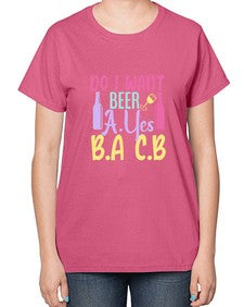 i want beer ayes ba cb 250# - beer-  Ladies T-Shirt