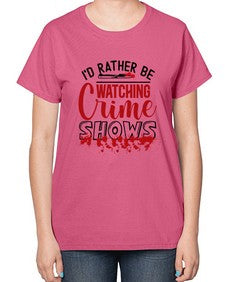 id rather be watching crime shows 615# - true crime-  Ladies T-Shirt