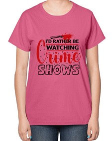 id rather be watching crime shows 616# - true crime-  Ladies T-Shirt