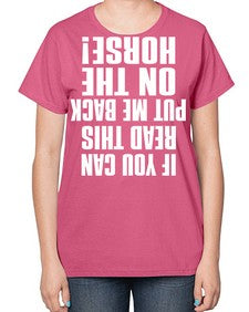 if you can read this put me back on the horse - horse-  Ladies T-Shirt