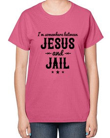 im somewhere between jesus and jail 649# - western-  Ladies T-Shirt