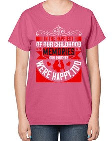in the happiest of our childhood memories our parents were happy too 343# - parents day-  Ladies T-Shirt