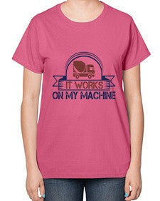 it work on my machine Style 247# - engineer-  Ladies T-Shirt