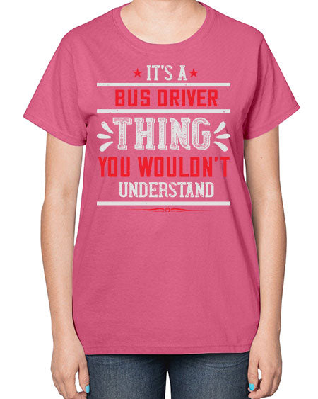 its a bus driver thing you wouldnt understand Style 1012# - Bus Driver-  Ladies T-Shirt