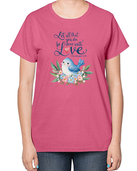 let all that you do, be done with love 59# - birds-  Ladies T-Shirt