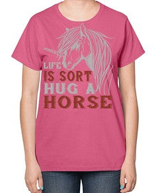 life is sort hug a horse Style 28# - horse-  Ladies T-Shirt