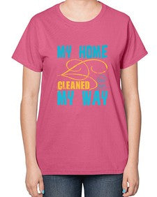my home cleaned my way Style 293# - cleaner-  Ladies T-Shirt