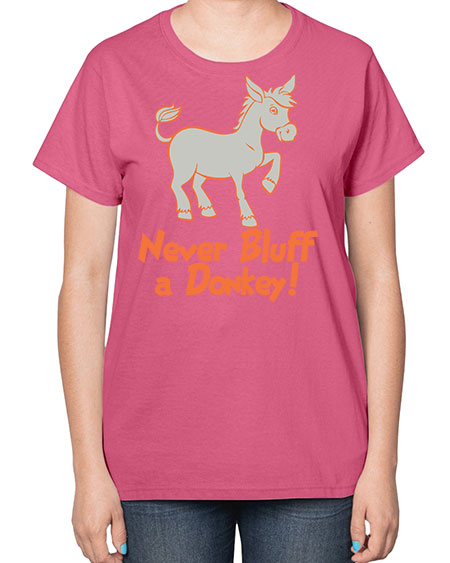 never bluff a donkey Style 2# - donkey-  Ladies T-Shirt
