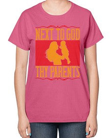 next to god thy parents 485# - parents day-  Ladies T-Shirt