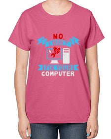 no i wont fix your computer 20# - computer-  Ladies T-Shirt