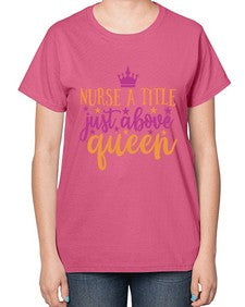 nurse a title just above queen Style Style 1146# - nurse-  Ladies T-Shirt