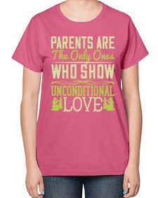 parents are the only ones who show unconditional love 532# - parents day-  Ladies T-Shirt