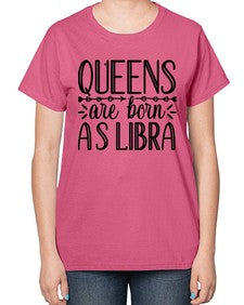 queens are born as Libra 395# - libra-  Ladies T-Shirt