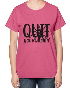 quit your witchin’ 31# - witch-  Ladies T-Shirt