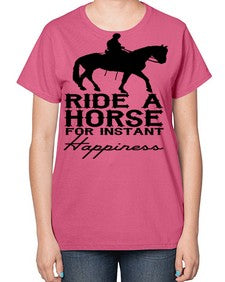 ride a horse for instant happiness - horse-  Ladies T-Shirt