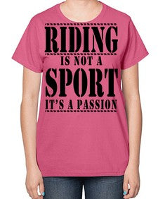 riding is not a sport its a passion - horse-  Ladies T-Shirt