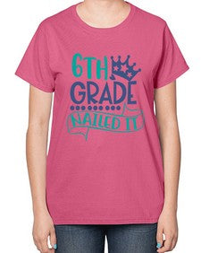 sixth grade nailed it 881# - sixth grade-  Ladies T-Shirt