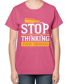 stop thinking start drinking 1579# - beer-  Ladies T-Shirt