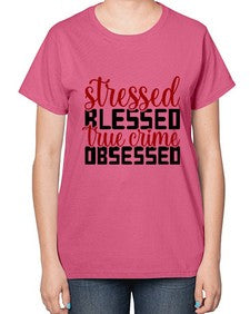stressed blessed true crime obsessed 1136# - true crime-  Ladies T-Shirt