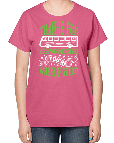 thanks for keepng me safe youre wheelif great Style 1493# - Bus Driver-  Ladies T-Shirt