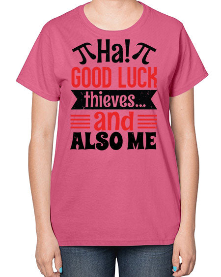 that good luck thieves and also me 46# - pi-  Ladies T-Shirt