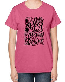 this beer is making me awesome 1637# - beer-  Ladies T-Shirt