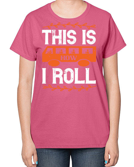this is how i roll Style 1543# - Bus Driver-  Ladies T-Shirt
