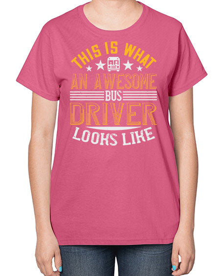 this is what an awesome bus driver looks like Style 1545# - Bus Driver-  Ladies T-Shirt