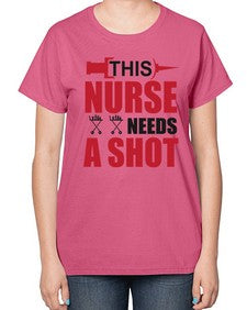 this nurse needs a shot 1559# - nurse-  Ladies T-Shirt