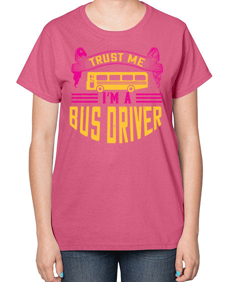trust me Im a bus driver Style 1591# - Bus Driver-  Ladies T-Shirt